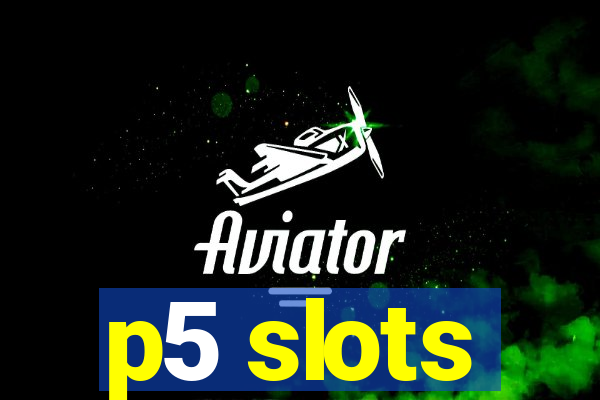 p5 slots