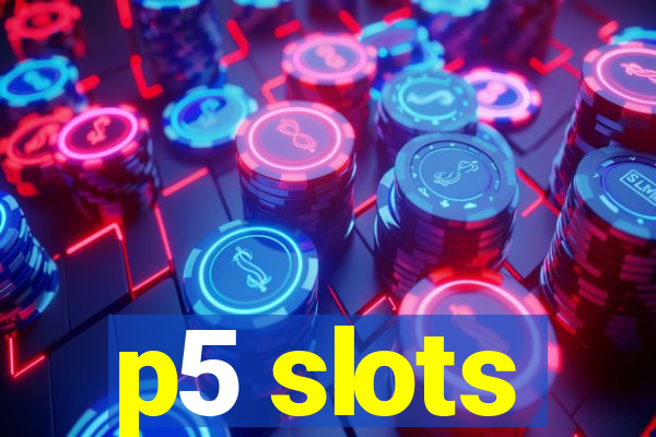 p5 slots