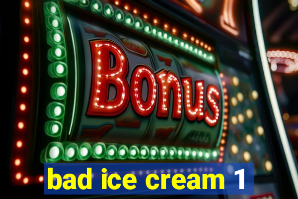 bad ice cream 1