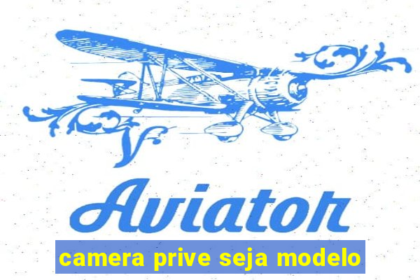 camera prive seja modelo