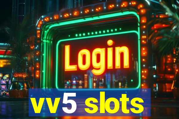 vv5 slots