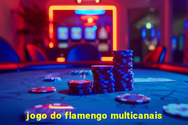 jogo do flamengo multicanais