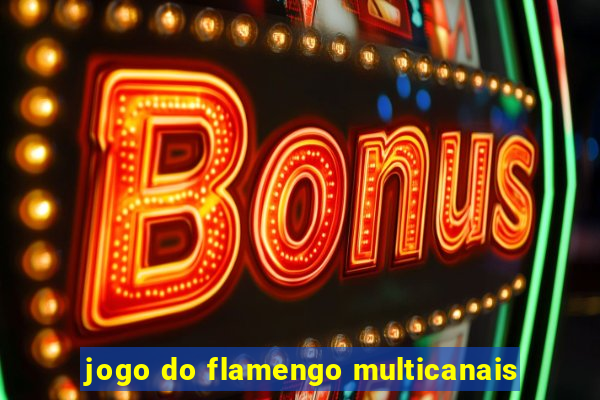 jogo do flamengo multicanais