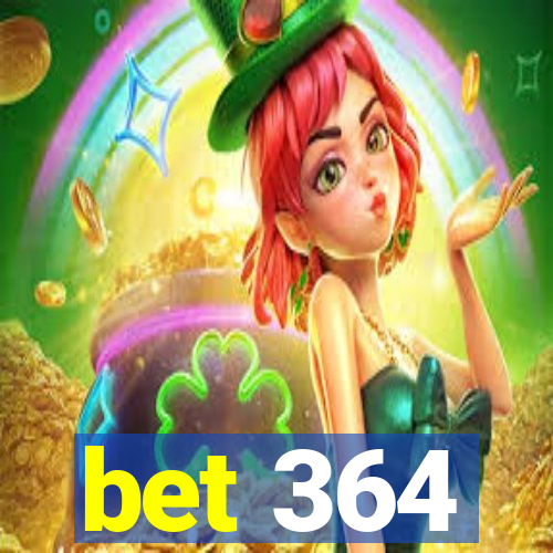 bet 364