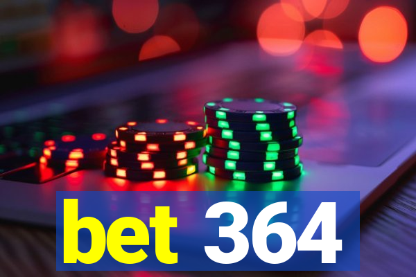 bet 364