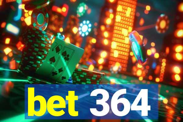 bet 364