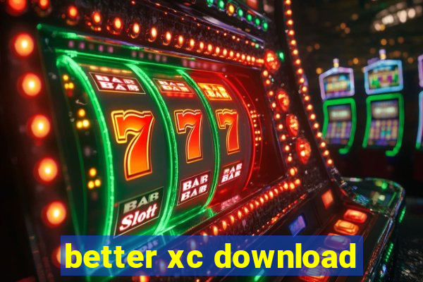 better xc download