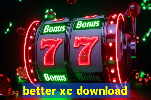 better xc download