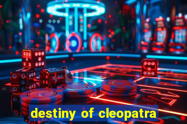 destiny of cleopatra