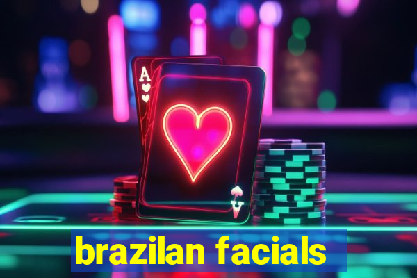 brazilan facials