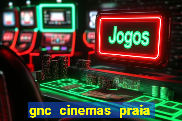 gnc cinemas praia de belas