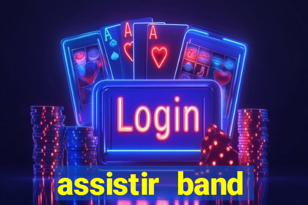 assistir band online ao vivo gratis