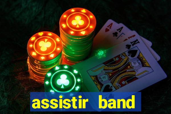 assistir band online ao vivo gratis