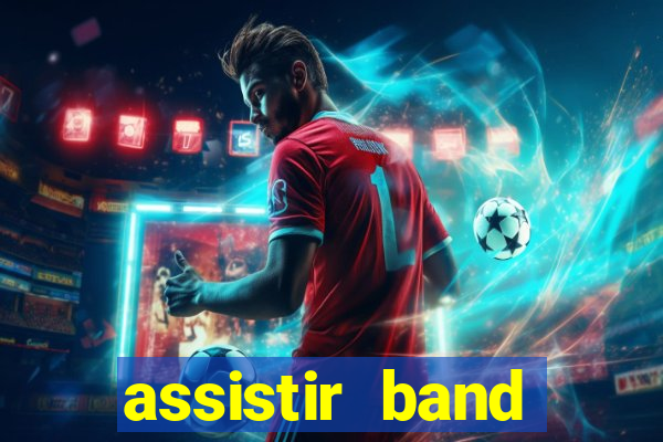 assistir band online ao vivo gratis