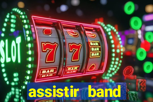 assistir band online ao vivo gratis