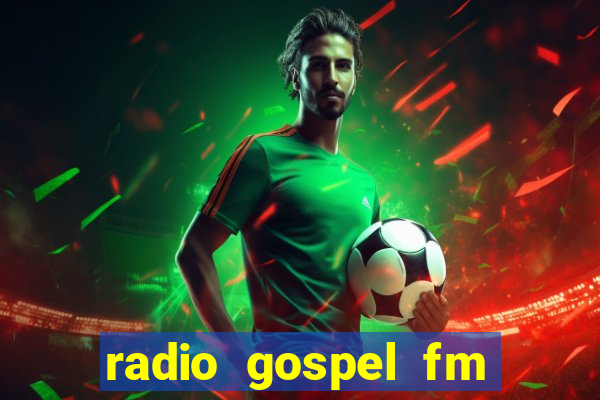 radio gospel fm salvador bahia