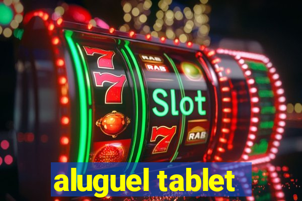 aluguel tablet