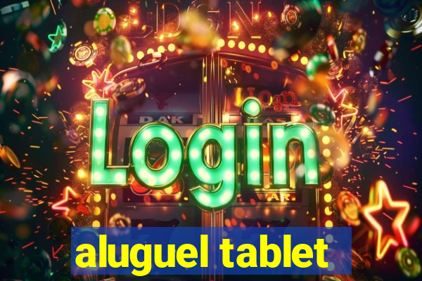 aluguel tablet