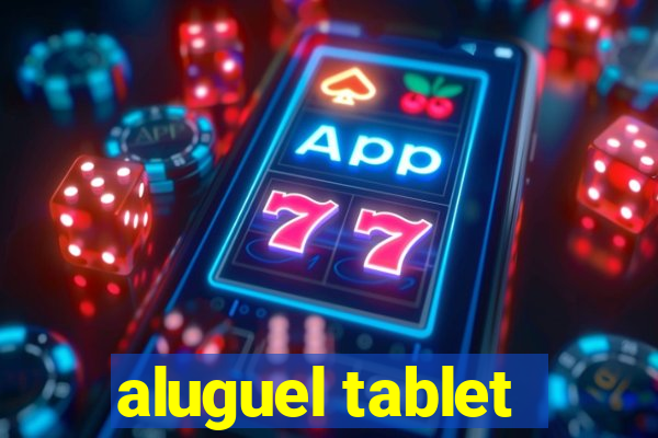 aluguel tablet