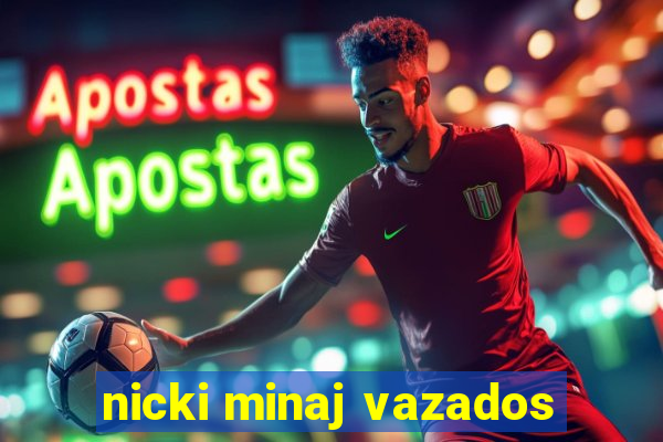 nicki minaj vazados