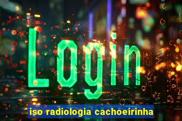 iso radiologia cachoeirinha