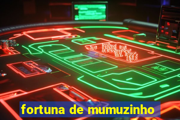 fortuna de mumuzinho