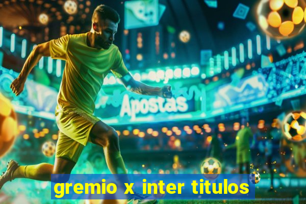 gremio x inter titulos