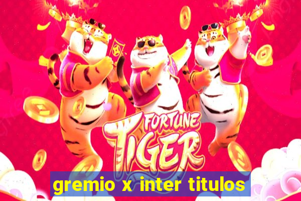 gremio x inter titulos