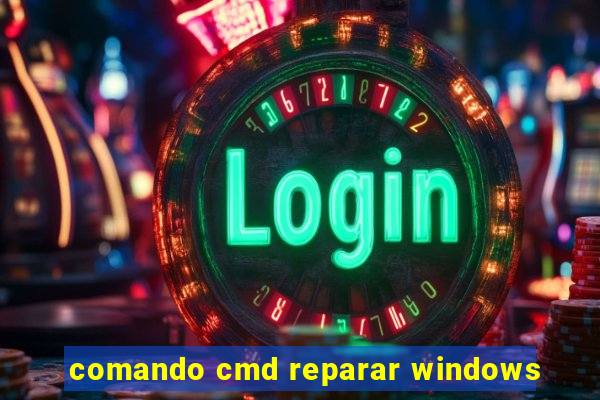 comando cmd reparar windows