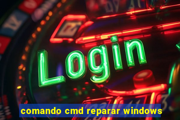 comando cmd reparar windows