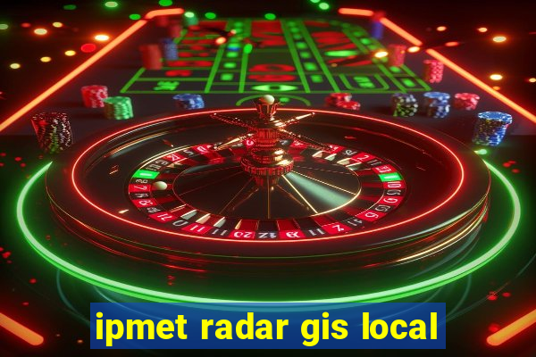 ipmet radar gis local