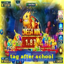 tag after school