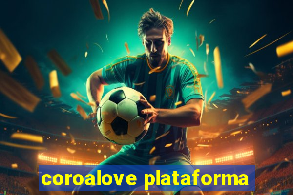 coroalove plataforma