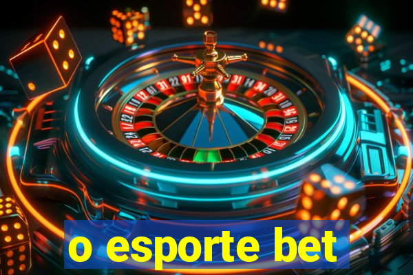 o esporte bet