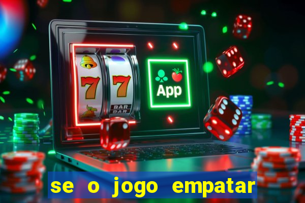 se o jogo empatar hoje quem ganha