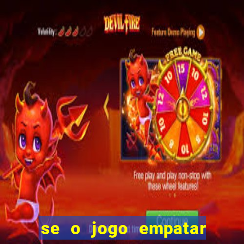 se o jogo empatar hoje quem ganha