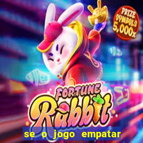 se o jogo empatar hoje quem ganha