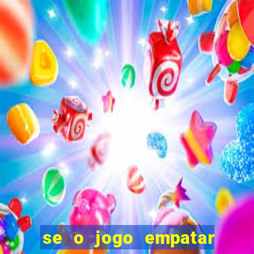 se o jogo empatar hoje quem ganha