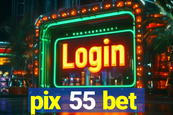 pix 55 bet