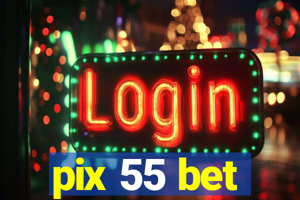 pix 55 bet