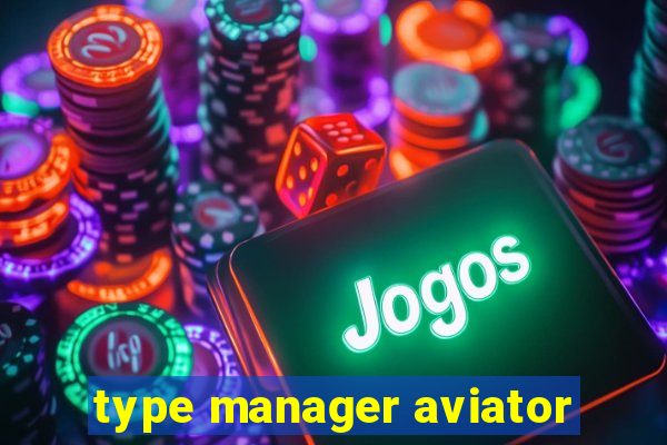 type manager aviator