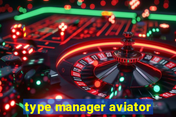 type manager aviator