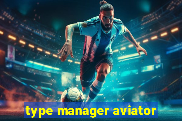 type manager aviator