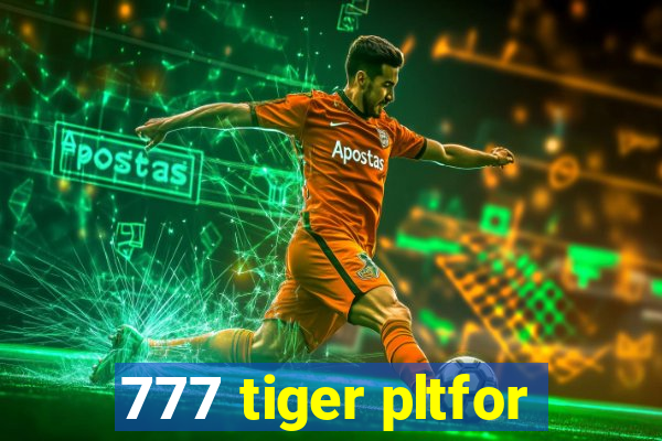 777 tiger pltfor