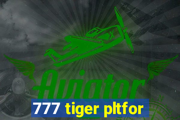 777 tiger pltfor