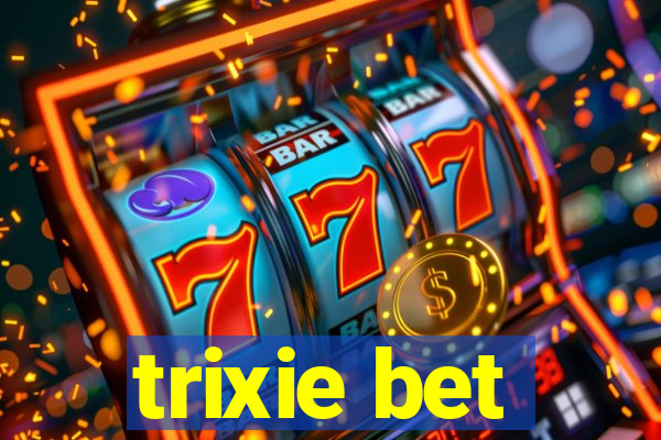 trixie bet