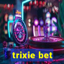 trixie bet