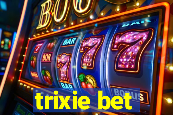 trixie bet