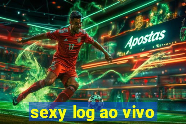 sexy log ao vivo