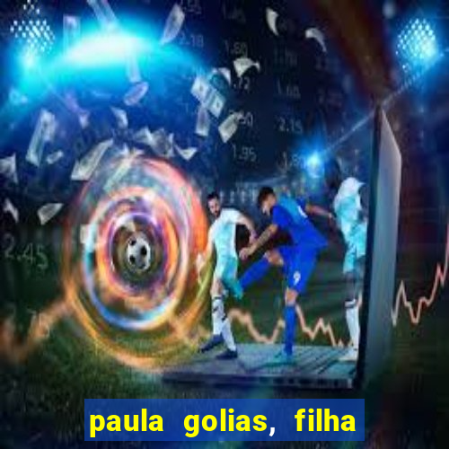 paula golias, filha de ronald golias